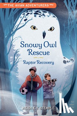 Stemple, Heidi E. Y., Donovan, Natasha - The Avian Adventurers #1: Snowy Owl Rescue