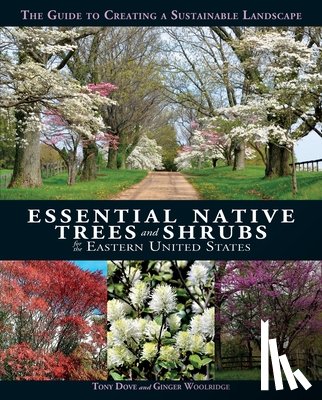 Dove, Tony, Woolridge, Ginger - Essential Native Trees and Shrubs for the Eastern United States