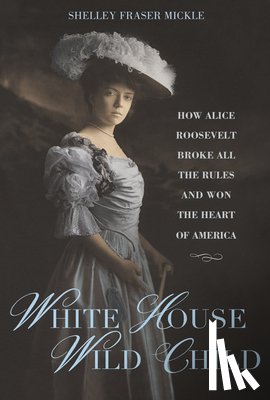 Mickle, Shelley Fraser - White House Wild Child
