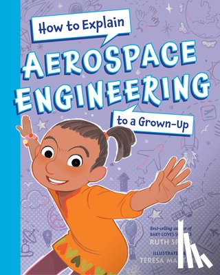 Spiro, Ruth, Martinez, Teresa - How To Explain Aerospace Engineering to a Grown-Up