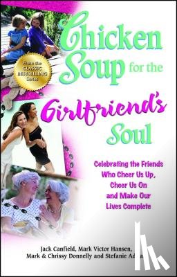 Canfield, Jack - Chicken Soup for the Girlfriend's Soul: Celebrating the Friends Who Cheer Us Up, Cheer Us on and Make Our Lives Complete