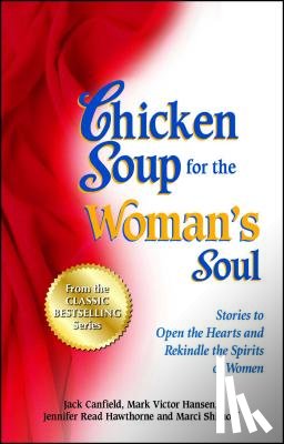 Canfield, Jack - Chicken Soup for the Woman's Soul: Stories to Open the Heart and Rekindle the Spirit of Women