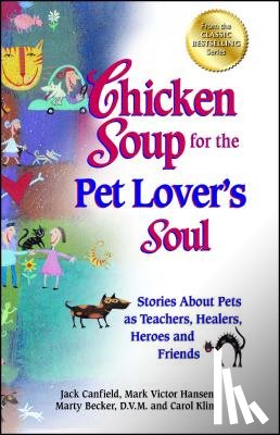 Canfield, Jack - Chicken Soup for the Pet Lover's Soul: Stories about Pets as Teachers, Healers, Heroes and Friends