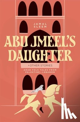Nuweihed, Jamal Sleem, Jayyusi, Salma Khadra - Abu Jmeel's Daughter & Other Stories