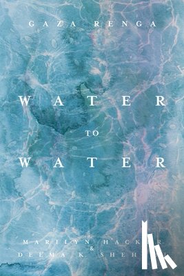 Hacker, Marilyn, Shehabi, Deema K. - Water to Water