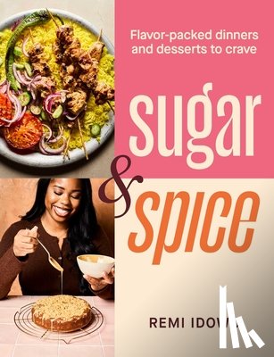 Idowu, Remi - Sugar & Spice: Flavor-Packed Dinners and Desserts to Crave