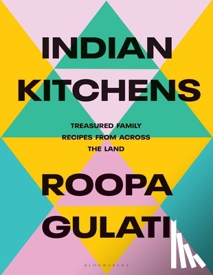 Gulati, Roopa - Indian Kitchens: Treasured Family Recipes from Across the Land