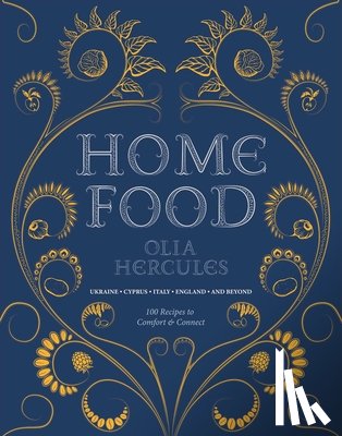Hercules, Olia - Home Food: 100 Recipes to Comfort and Connect