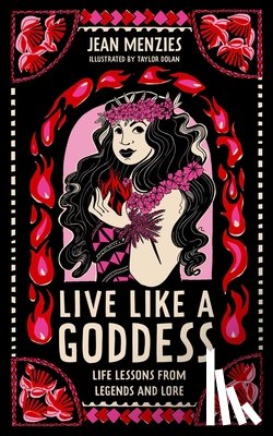 Menzies, Jean - Live Like a Goddess: Life Lessons from Legends and Lore