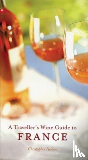 Fielden, Christopher, Budd, Jim - A Traveller's Wine Guide to France