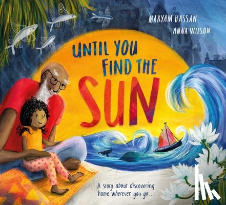 Hassan, Maryam - Until You Find the Sun: A Story about Discovering Home Wherever You Go