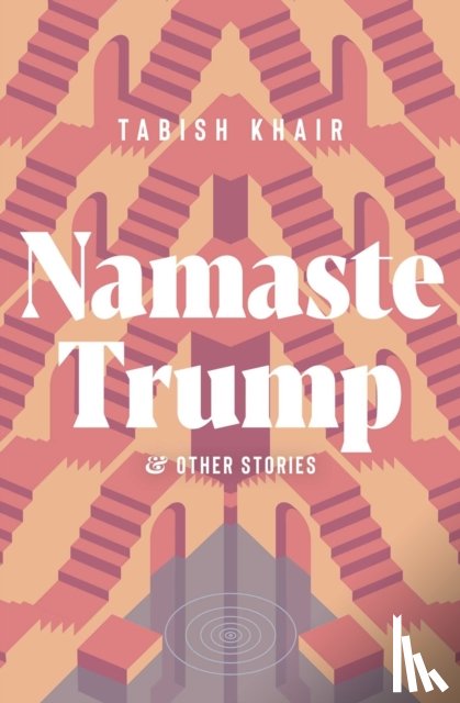 Khair, Tabish - Namaste Trump and Other Stories