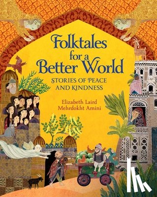 Laird, Elizabeth, Amini, Mehrdokht - Folktales For A Better World