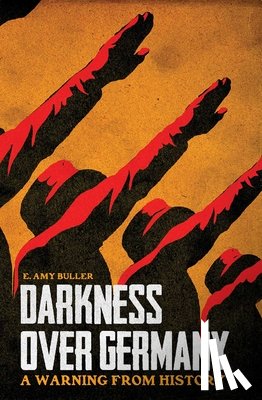 Buller, E. Amy - Darkness Over Germany: A Warning from History