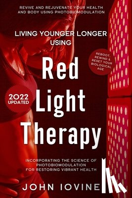 Iovine, John - Red Light Therapy: Improving Your Health and Body Using Photobiomodulation