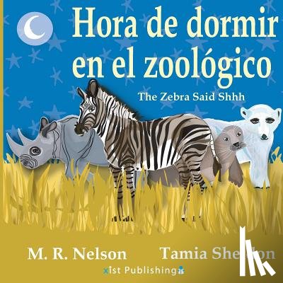 Nelson, M R - Hora de Dormir en el Zoologico/ The Zebra Said Shhh (Bilingual English Spanish Edition)