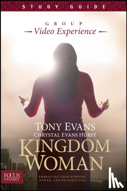 Evans, Tony - Kingdom Woman, Study Guide: Embracing Your Purpose, Power, and Possibilities