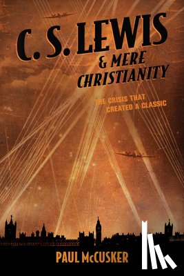 Paul McCusker - C. S. Lewis & Mere Christianity