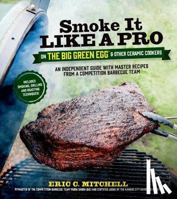 Mitchell, Eric - Smoke it Like a Pro on the Big Green Egg and Other Ceramic Cookers