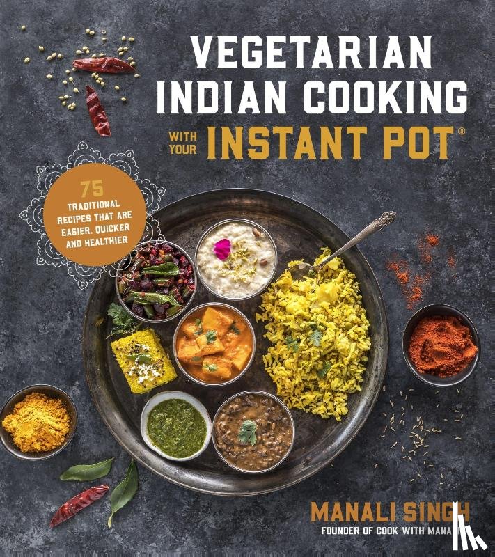 Singh, Manali - Vegetarian Indian Cooking with Your Instant Pot