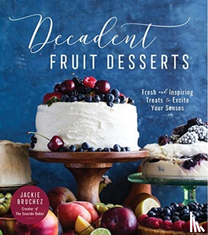 Bruchez, Jackie - Decadent Fruit Desserts