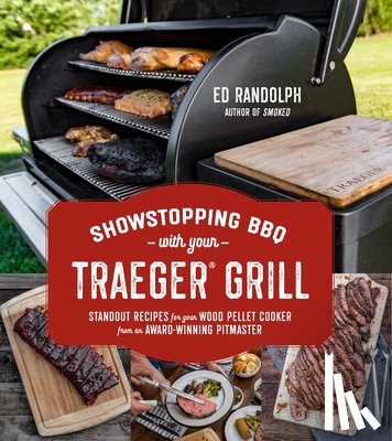 Randolph, Ed - Showstopping BBQ with Your Traeger Grill