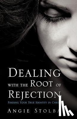 Stolba, Angie - Dealing with the Root of Rejection