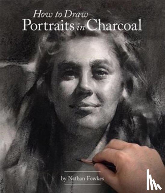 Fowkes, Nathan - How to Draw Portraits in Charcoal