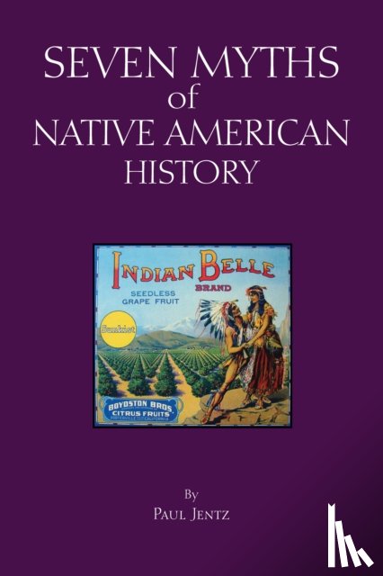 Jentz, Paul - Seven Myths of Native American History