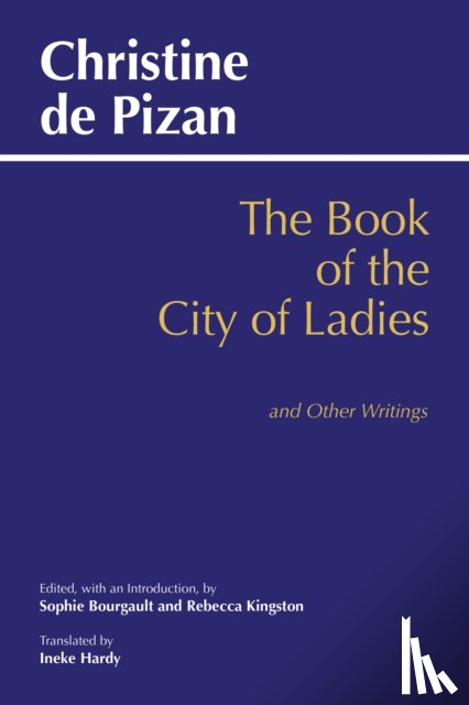 Christine De Pizan, Rebecca Kingston, Sophie Bourgault, Ineke Hardy - Book of the City of Ladies and Other Writings