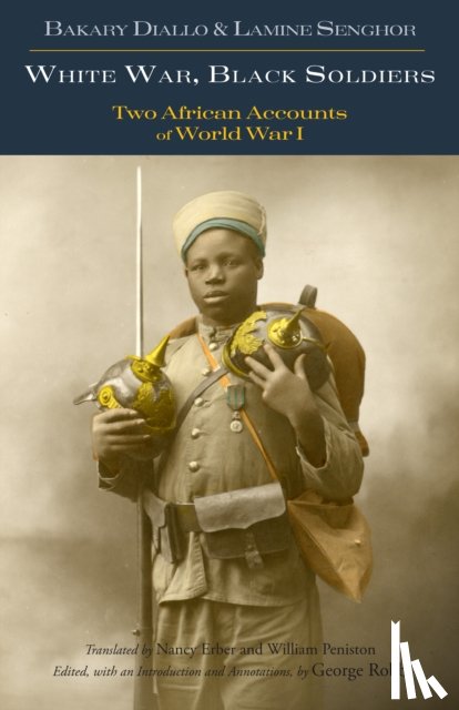 Diallo, Bakary, Senghor, Lamine - White War, Black Soldiers
