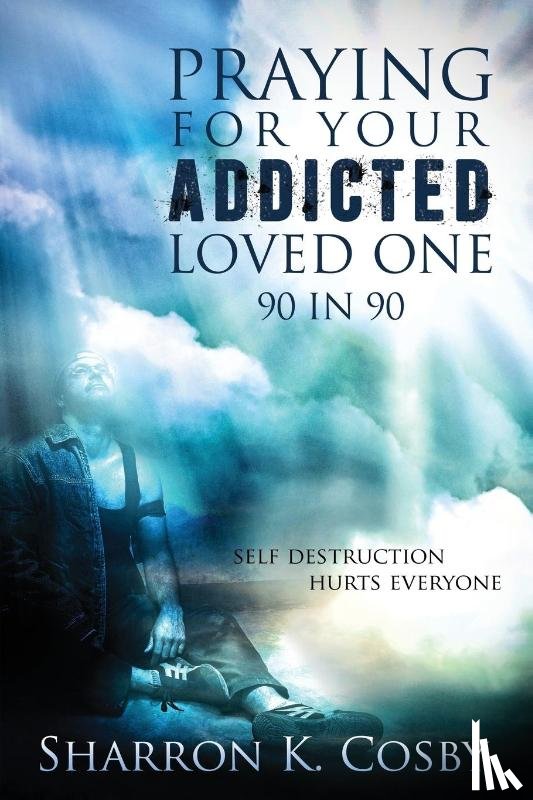 Cosby, Sharron K. - Praying for Your Addicted Loved One
