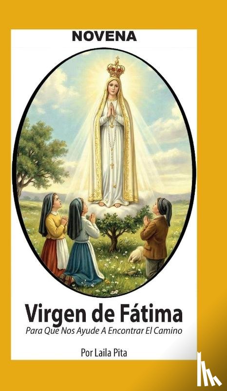 Pita, Laila - Novena De Virgen De Fátima para Que nos Ayude a Encontrar el Camino