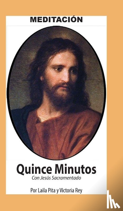 Pita, Laila, Rey, Victoria - Quince Minutos, Meditación Espiritual - Incluye Petición Especial a Jesús Sacramentado