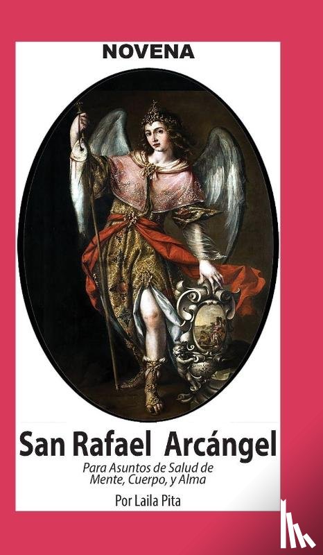 Pita, Laila - Novena De San Rafael para Asuntos de Salud de Cuerpo y Alma