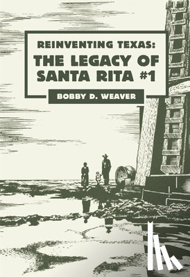 Weaver, Bobby D. - Reinventing Texas: The Legacy of Santa Rita No.1