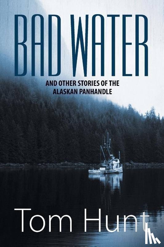 Hunt, Tom - Bad Water and Other Stories of the Alaskan Panhandle