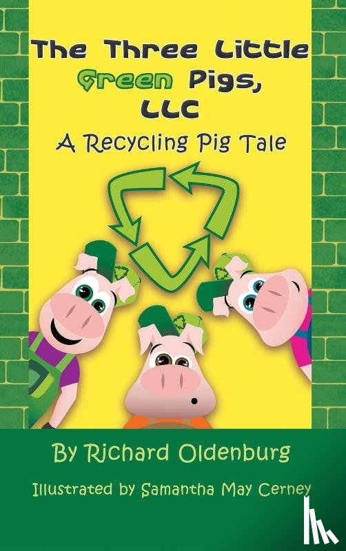 Oldenburg, Richard - The Three Little Green Pigs, LLC