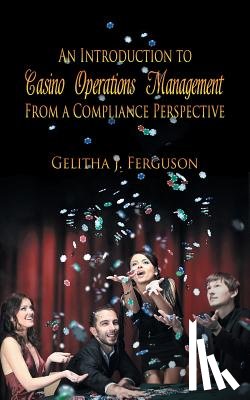 Ferguson, Gelitha - An Introduction to Casino Operations Management from a Compliance Perspective