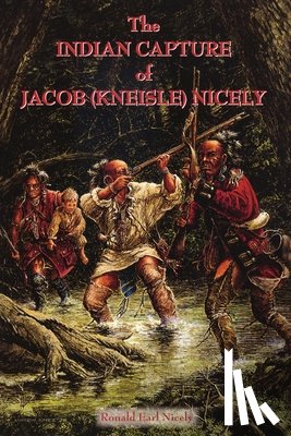 Nicely, Ronald Earl - The Indian Capture of Jacob (Kneisle) Nicely