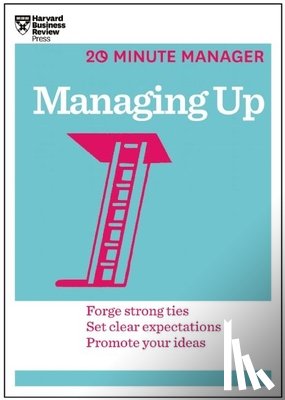 Harvard Business Review - Managing Up (HBR 20-Minute Manager Series)