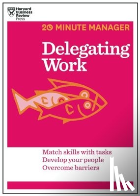 Harvard Business Review - Delegating Work (HBR 20-Minute Manager Series)
