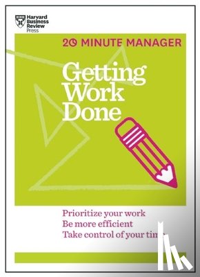 Harvard Business Review - Getting Work Done (HBR 20-Minute Manager Series)