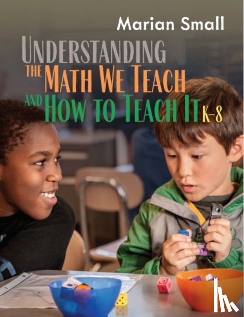 Small, Marian - Understanding the Math We Teach and How to Teach It, K-8