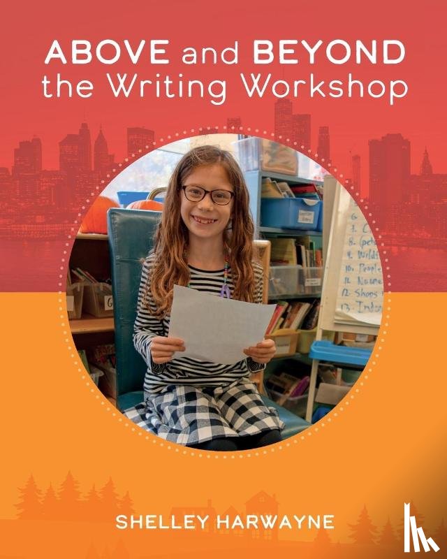 Harwayne, Shelley - Above and Beyond the Writing Workshop