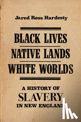 Hardesty, Jared Ross - Black Lives, Native Lands, White Worlds