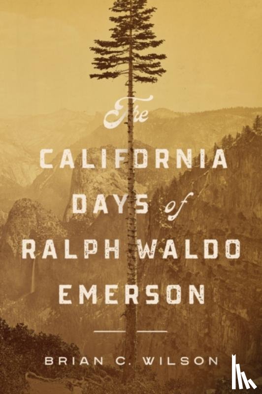 Wilson, Brian C. - The California Days of Ralph Waldo Emerson