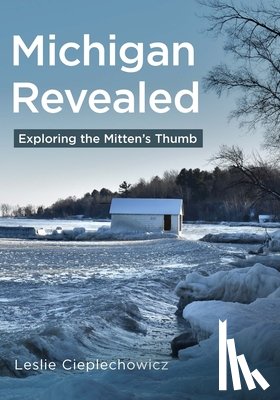 Cieplechowicz, Leslie - Michigan Revealed: Exploring the Mitten's Thumb