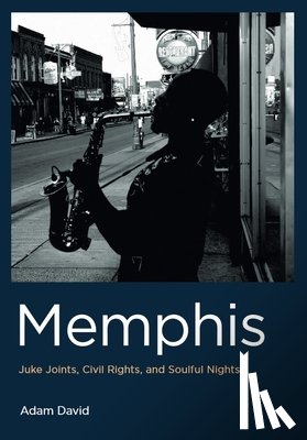 David, Adam - Memphis: Juke Joints, Civil Rights, and Soulful Nights