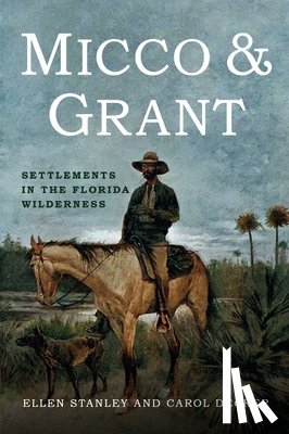 Stanley, Ellen - Micco & Grant: Settlements in the Florida Wilderness